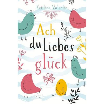 Ach du Liebesglück, Taschenbuch von Kristina Valentin, Tolino media, 978-3-7592-5607-2