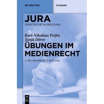 Übungen im Medienrecht, Gebundene Ausgabe von Karl-Nikolaus Peifer,Tanja Dörre, De Gruyter, 978-3-11-026639-9