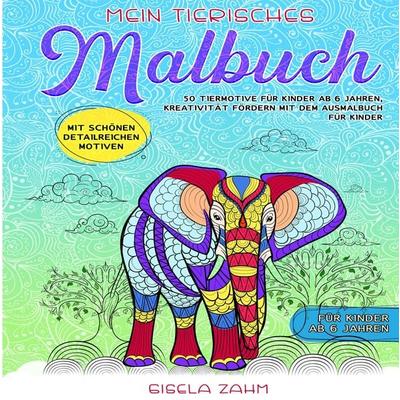 Mein tierisches Malbuch, Gebundene Ausgabe von Gisela Zahm, Tredition, 978-3-384-31219-8