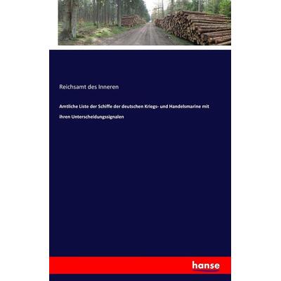 Amtliche Liste der Schiffe der deutschen Kriegs- und Handelsmarine mit ihren Unterscheidungssignalen, Taschenbuch von , Hansebooks, 978-3-7411-9320-0