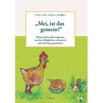 Mei, ist das gemein!, Gebundene Ausgabe von Evelyne Noel Nagel, Buchschmiede, 978-3-99139-859-2