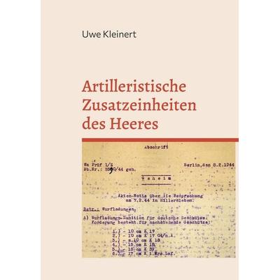 Artilleristische Zusatzeinheiten des Heeres, Taschenbuch von Uwe Kleinert, BoD – Books on Demand, 978-3-695-74185-4