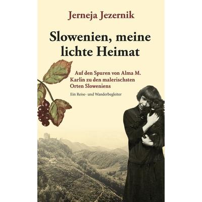 Slowenien, meine lichte Heimat, Taschenbuch von Jerneja Jezernik, Drava, 978-3-99138-051-1