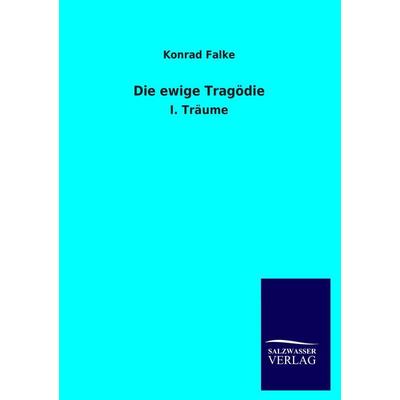 Die ewige Tragödie, Taschenbuch von Konrad Falke, Salzwasser, 978-3-8460-4231-1