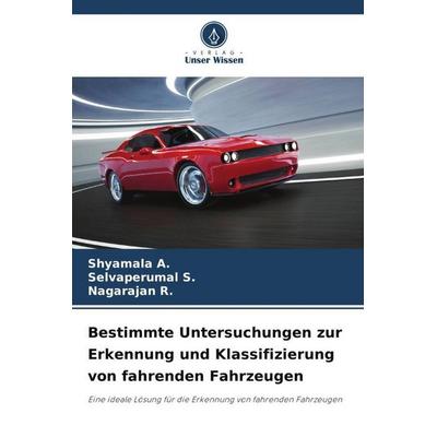 Bestimmte Untersuchungen zur Erkennung und Klassifizierung von fahrenden Fahrzeugen, Taschenbuch von Shyamala A.,Selvaperumal S.,Nagarajan R., Verlag