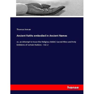 Ancient Faiths embodied in Ancient Names, Taschenbuch von Thomas Inman, Hansebooks, 978-3-348-04122-5