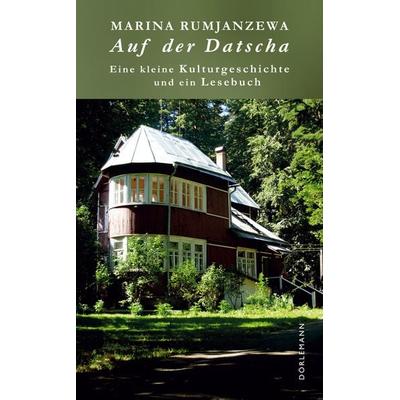 Auf der Datscha, Gebundene Ausgabe von Marina Rumjanzewa, Dörlemann, 978-3-908777-35-9