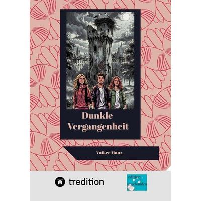 Dunkle Vergangenheit, Taschenbuch von Volker Manz, Tredition, 978-3-384-89472-4