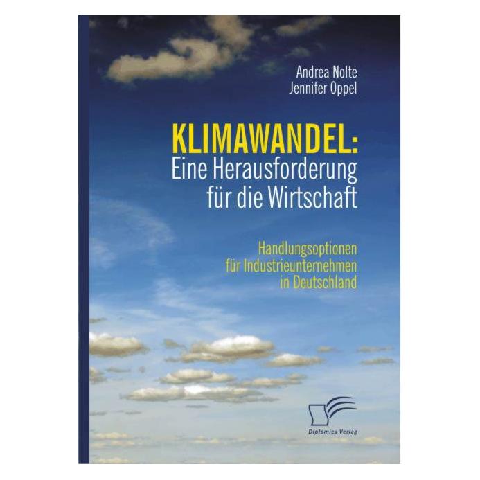 Diplomica Klimawandel: Eine Herausforderung für die Wirtschaft (Deutsch, Softcover, Andrea Nolte, Jennifer Oppel) (7261026)