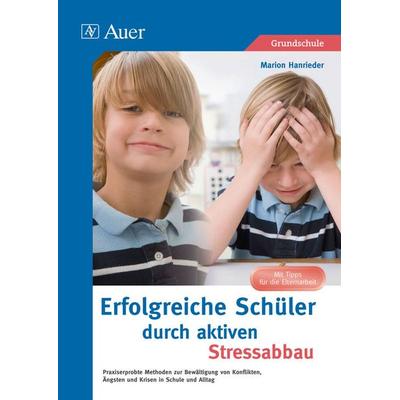 Erfolgreiche Schüler durch aktiven Stressabbau, Taschenbuch von Marion Hanrieder, Auer Verlag in der AAP Lehrerwelt GmbH, 978-3-403-07306-2