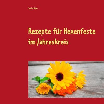 Rezepte für Hexenfeste im Jahreskreis, Taschenbuch von Sandra Hager, BoD – Books on Demand, 978-3-7504-1310-8