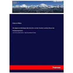 Die allgemeine Pathologie oder die Lehre von den Ursachen und dem Wesen der Krankheitsprozesse, Fachbücher von Edwin Klebs