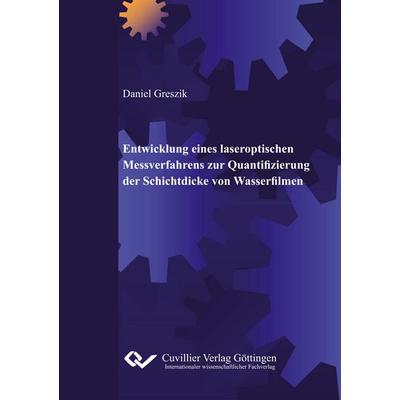 Entwicklung eines laseroptischen Messverfahrens zur Quantifizierung der Schichtdicke von Wasserfilmen, Taschenbuch von Daniel Greszik, Cuvillier, E,