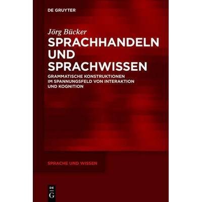 Sprachhandeln und Sprachwissen, Gebundene Ausgabe von Jörg Bücker, De Gruyter, 978-3-11-028260-3