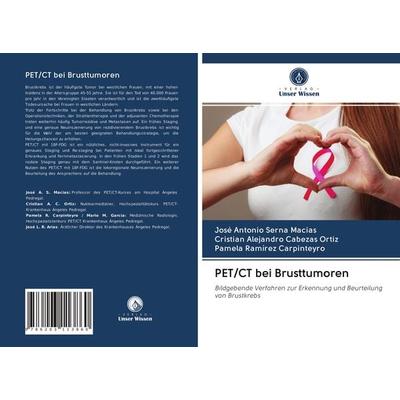 PET/CT bei Brusttumoren, Taschenbuch von José Antonio Serna Macias,Cristian Alejandro Cabezas Ortiz,Pamela Ramírez Carpinteyro, BoD - Books on Demand,