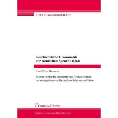 Geschichtliche Grammatik der Deutschen Sprache (1851), Taschenbuch von Rudolf Raumer, Frank & Timme, 978-3-7329-0079-4