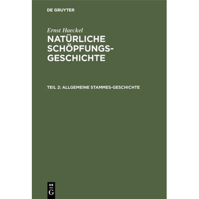 Allgemeine Stammes-Geschichte, Gebundene Ausgabe von Ernst Haeckel, De Gruyter, 978-3-11-107377-4