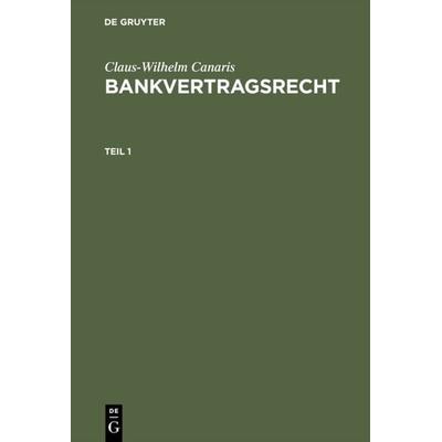 Bankvertragsrecht. Teil 1, Gebundene Ausgabe von Claus W. Canaris, De Gruyter, 978-3-11-011686-1