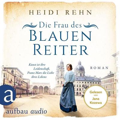 Die Frau des Blauen Reiter - Kunst ist ihre Leidenschaft, Franz Marc die Liebe ihres Lebens - Heidi Rehn, Audio, 9783961058709