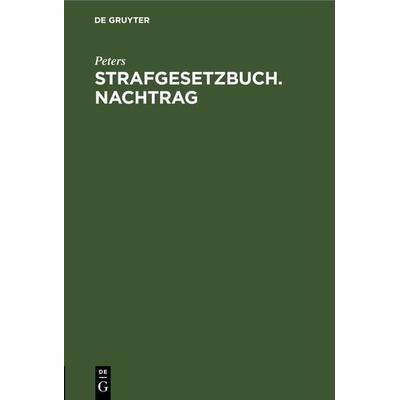 Strafgesetzbuch. Nachtrag, Gebundene Ausgabe von Peters, De Gruyter, 978-3-11-230550-8