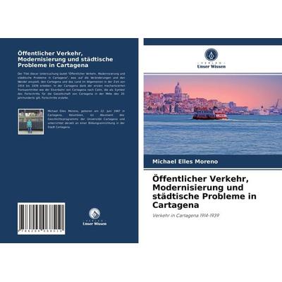 Öffentlicher Verkehr, Modernisierung und städtische Probleme in Cartagena, Taschenbuch von Michael Elles Moreno, Verlag Unser Wissen,
