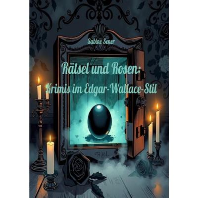 Rätsel und Rosen: Krimis im Edgar-Wallace-Stil, Taschenbuch von Sabine Sener, Epubli, 978-3-565-02107-9