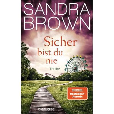 Sicher bist du nie, Gebundene Ausgabe von Sandra Brown, Blanvalet, 978-3-7645-0886-9
