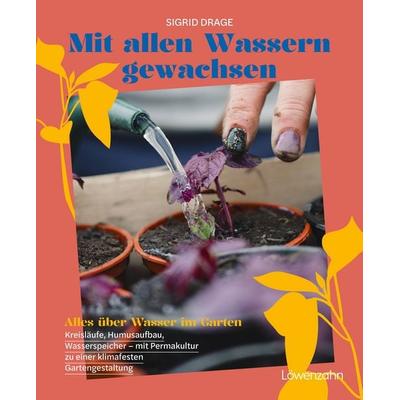 Mit allen Wassern gewachsen, Gebundene Ausgabe von Sigrid Drage, Löwenzahn Verlag in der Studienverlag Ges.m.b.H., 978-3-7066-2996-6