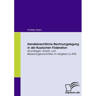Handelsrechtliche Rechnungslegung in der Russischen Föderation, Taschenbuch von Andrey Isaev, Diplomica Verlag GmbH, 978-3-8366-6402-8