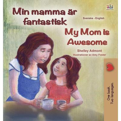 My Mom is Awesome (Swedish English Bilingual Book for Kids), Gebundene Ausgabe von Shelley Admont,KidKiddos Books, KidKiddos Books Ltd.,