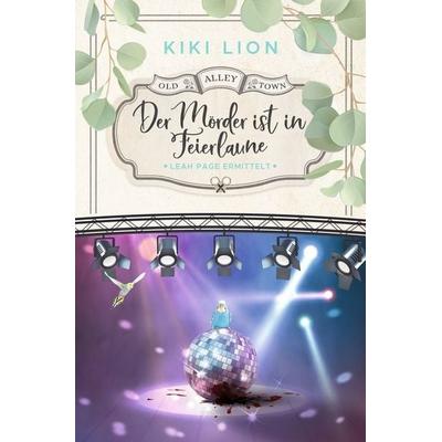 Der Mörder ist in Feierlaune, Taschenbuch von Kiki Lion, Tolino media, 978-3-7592-5084-1