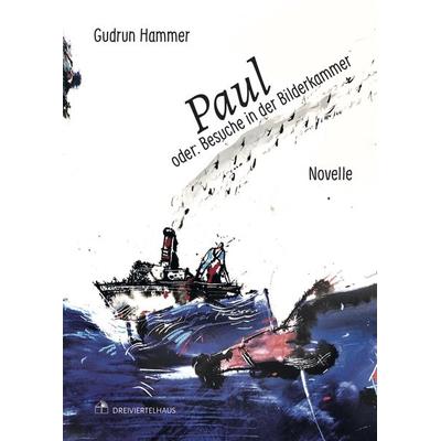 Paul oder: Besuche in der Bilderkammer, Taschenbuch von Gudrun Hammer, Verlag Dreiviertelhaus