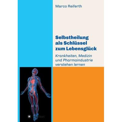 Selbstheilung als Schlüssel zum Lebensglück, Taschenbuch von Marco Reiferth, Tredition, 978-3-7469-3611-6