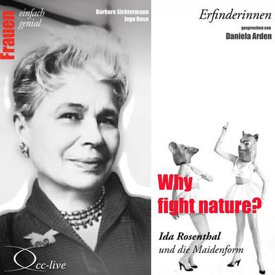 Erfinderinnen - Why Fight Nature? (Ida Rosenthal und Die Maidenform) - Barbara Sichtermann,Ingo Rose, Audio, 9783956161926