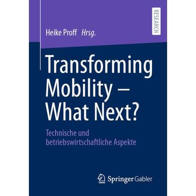 Transforming Mobility – What Next?, Taschenbuch von , Springer Fachmedien Wiesbaden GmbH, 978-3-658-36429-8