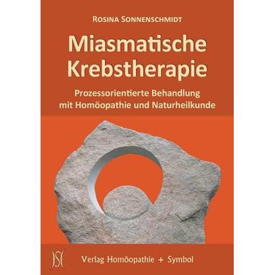 Miasmatische Krebstherapie, Gebundene Ausgabe von Rosina Sonnenschmidt, Homöopathie + Symbol, 978-3-937095-15-8