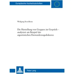 Die Herstellung von Gruppen im Gespräch - analysiert am Beispiel des argentinischen Einwanderungsdis, Fachbücher von Wolfgang Kesselheim