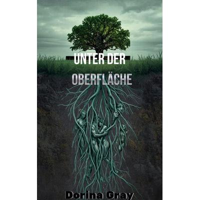 Unter der Oberfläche, Taschenbuch von Dorina Gray, BoD – Books on Demand, 978-3-696-39467-7
