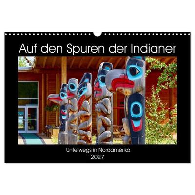 Auf den Spuren der Indianer - Unterwegs in Nordamerika (Wandkalender 2027 DIN A3 quer), CALVENDO Monatskalender