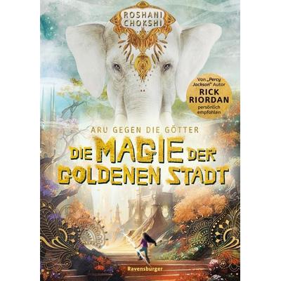 Aru gegen die Götter, Band 4 - Die Magie der goldenen Stadt, Gebundene Ausgabe von Roshani Chokshi, Ravensburger Verlag GmbH
