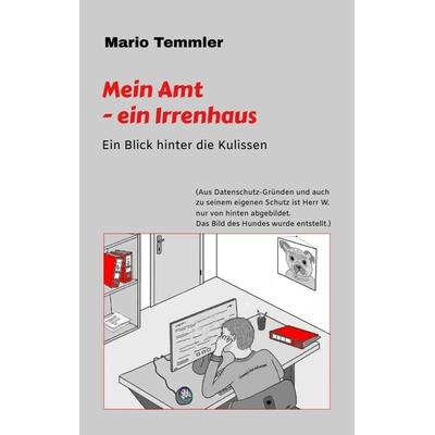 Mein Amt - ein Irrenhaus, Taschenbuch von Mario Temmler, Tredition, 978-3-347-73631-3
