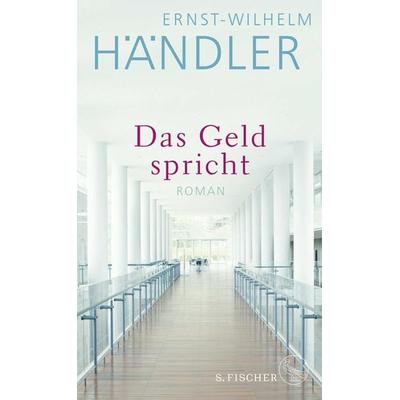 Das Geld spricht, Gebundene Ausgabe von Ernst-Wilhelm Händler, S. Fischer Verlag