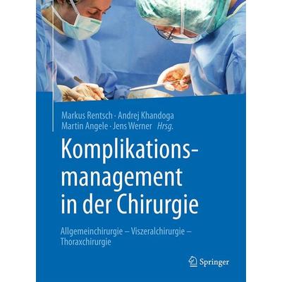 Komplikationsmanagement in der Chirurgie, Gebundene Ausgabe von , Springer Berlin, 978-3-662-43474-1