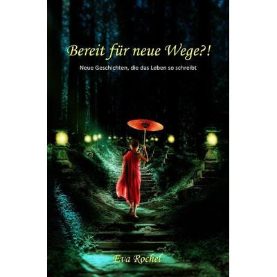 Bereit für neue Wege?!, Taschenbuch von Eva Rochel, Epubli, 978-3-7575-2658-0