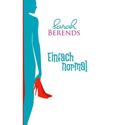 Einfach normal, Gebundene Ausgabe von Sarah Berends, Twentysix, 978-3-7407-0901-3