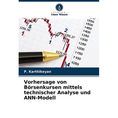Vorhersage von Börsenkursen mittels technischer Analyse und ANN-Modell, Taschenbuch von P. Karthikeyan, Verlag Unser Wissen, 978-620-4-45452-8