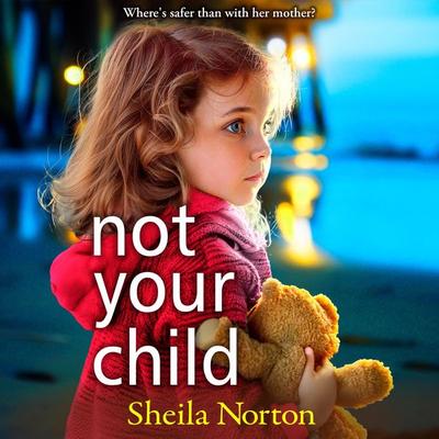 Not Your Child - Sheila Norton, Audio, 9781785136672