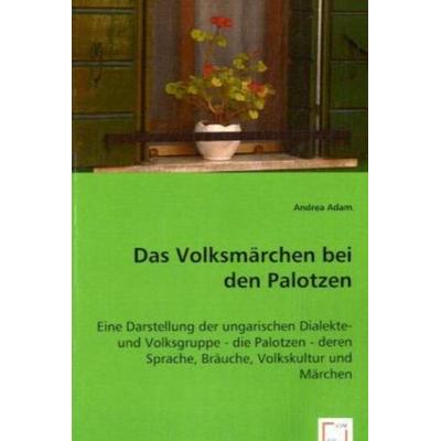 Adam, A: Das Volksmärchen bei den Palotzen, Taschenbuch von Andrea Adam, VDM, 978-3-639-02495-1