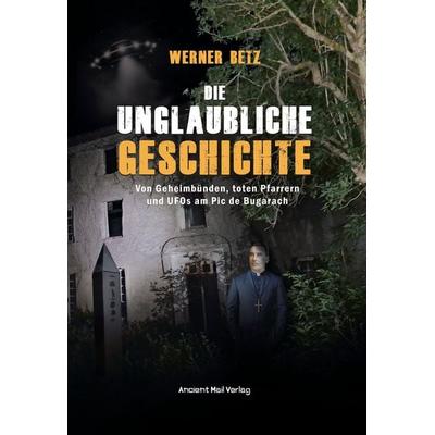 Die unglaubliche Geschichte, Taschenbuch von Werner Betz, Ancient Mail, 978-3-95652-361-8
