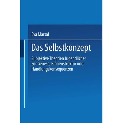 Das Selbstkonzept — Subjektive Theorien Jugendlicher zur Genese, Binnenstruktur und Handlungskonsequenzen, Taschenbuch von Eva Marsal, VS Verlag für
